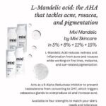 Skincare makers tout L-mandelic acid for acne, rosacea and pigmentation If you're dealing with acne, rosacea, pigmentation, or all of the above, L-Mandelic Acid is your mul
